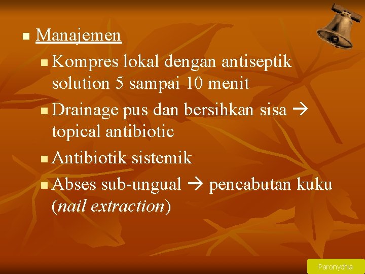 n Manajemen n Kompres lokal dengan antiseptik solution 5 sampai 10 menit n Drainage