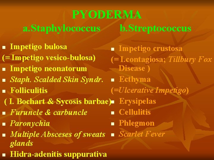 PYODERMA a. Staphylococcus b. Streptococcus Impetigo bulosa n Impetigo crustosa (= Impetigo vesico-bulosa) (=