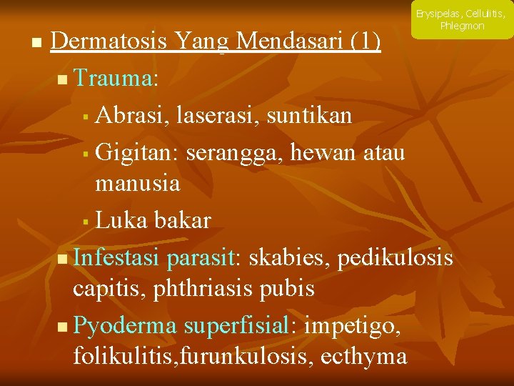 Erysipelas, Cellulitis, Phlegmon n Dermatosis Yang Mendasari (1) n Trauma: § Abrasi, laserasi, suntikan