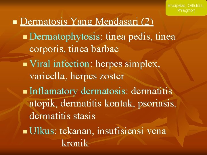 Erysipelas, Cellulitis, Phlegmon n Dermatosis Yang Mendasari (2) n Dermatophytosis: tinea pedis, tinea corporis,