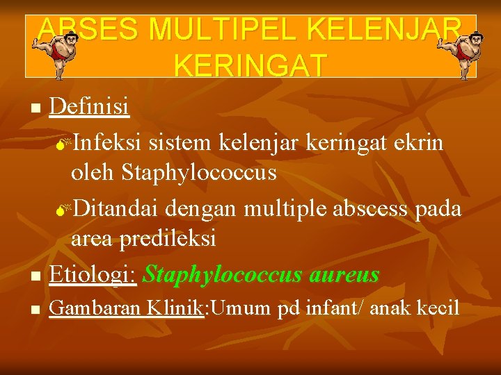 ABSES MULTIPEL KELENJAR KERINGAT Definisi MInfeksi sistem kelenjar keringat ekrin oleh Staphylococcus MDitandai dengan