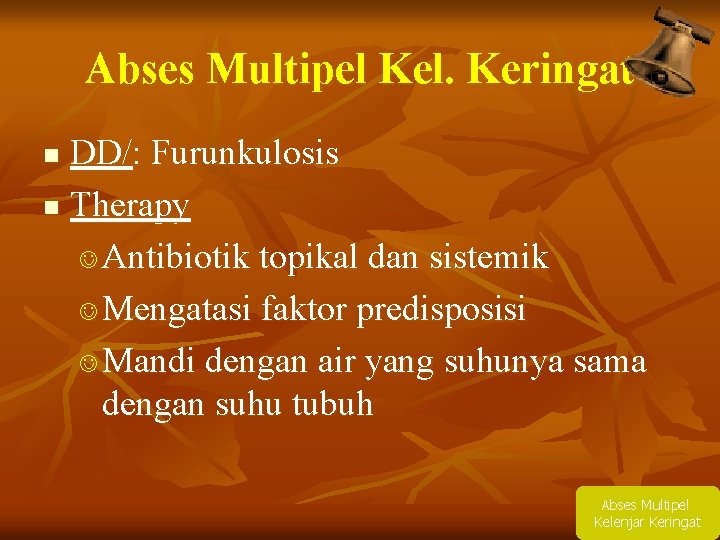 Abses Multipel Kel. Keringat DD/: Furunkulosis n Therapy J Antibiotik topikal dan sistemik J