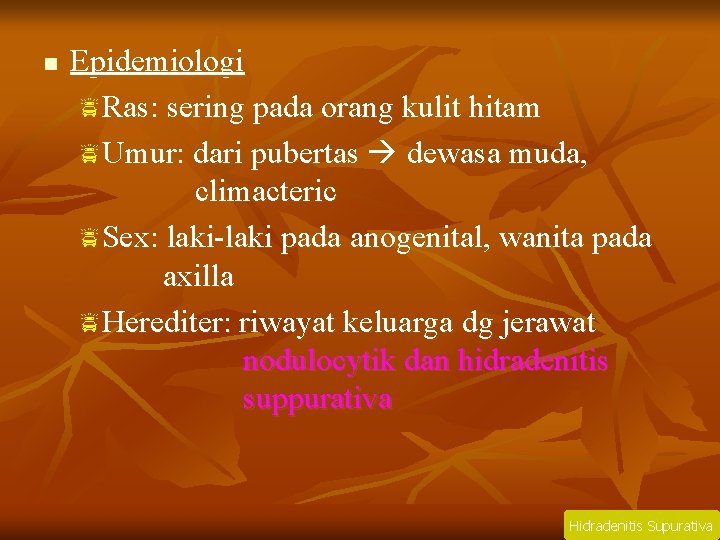 n Epidemiologi p Ras: sering pada orang kulit hitam p Umur: dari pubertas dewasa