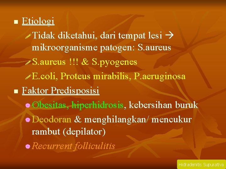 n n Etiologi ! Tidak diketahui, dari tempat lesi mikroorganisme patogen: S. aureus !!!