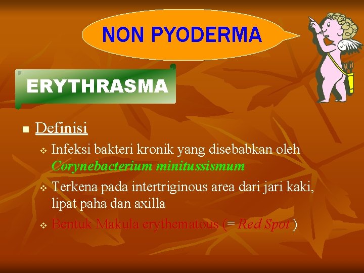 NON PYODERMA ERYTHRASMA n Definisi Infeksi bakteri kronik yang disebabkan oleh Corynebacterium minitussismum v