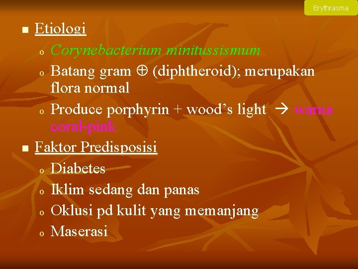 Erythrasma n n Etiologi o Corynebacterium minitussismum o Batang gram (diphtheroid); merupakan flora normal