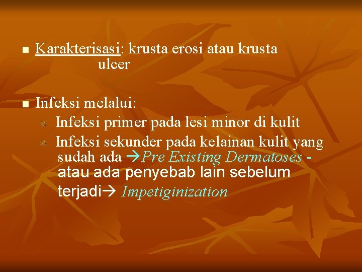 n n Karakterisasi: krusta erosi atau krusta ulcer Infeksi melalui: Infeksi primer pada lesi
