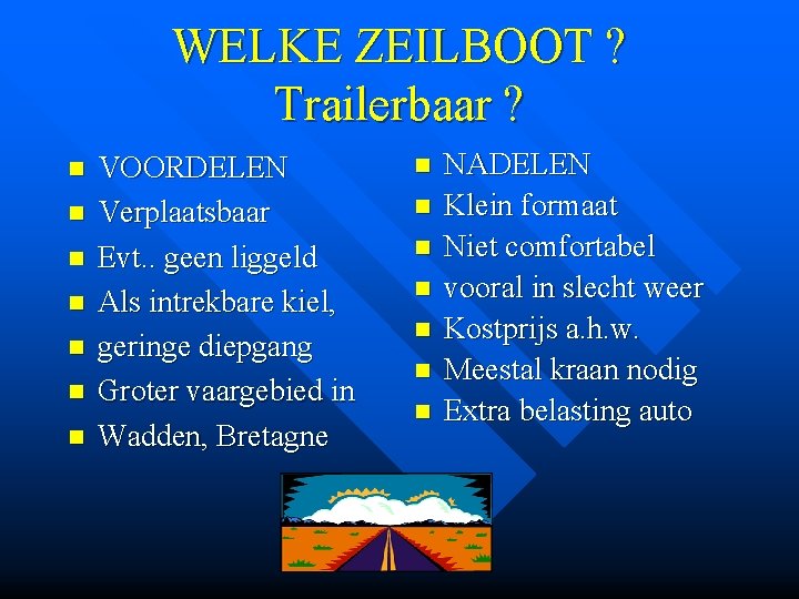 WELKE ZEILBOOT ? Trailerbaar ? n n n n VOORDELEN Verplaatsbaar Evt. . geen