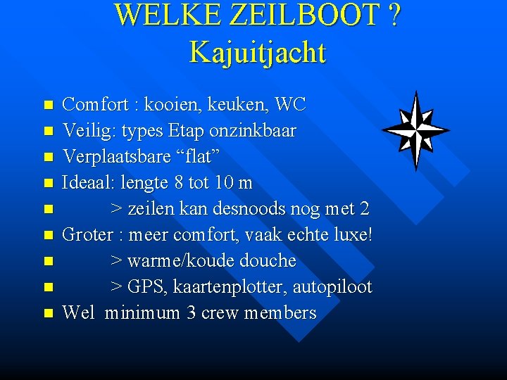 WELKE ZEILBOOT ? Kajuitjacht n n n n n Comfort : kooien, keuken, WC