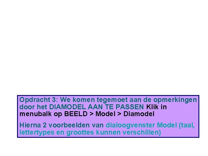 Opdracht 3: We komen tegemoet aan de opmerkingen door het DIAMODEL AAN TE PASSEN