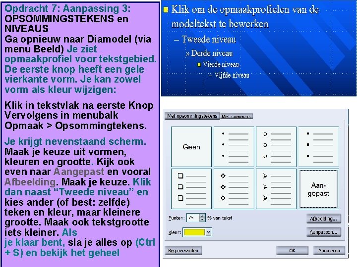 Opdracht 7: Aanpassing 3: OPSOMMINGSTEKENS en NIVEAUS Ga opnieuw naar Diamodel (via menu Beeld)