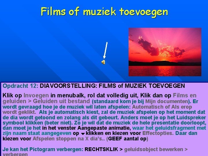 Films of muziek toevoegen Opdracht 12: DIAVOORSTELLING: FILMS of MUZIEK TOEVOEGEN Klik op Invoegen