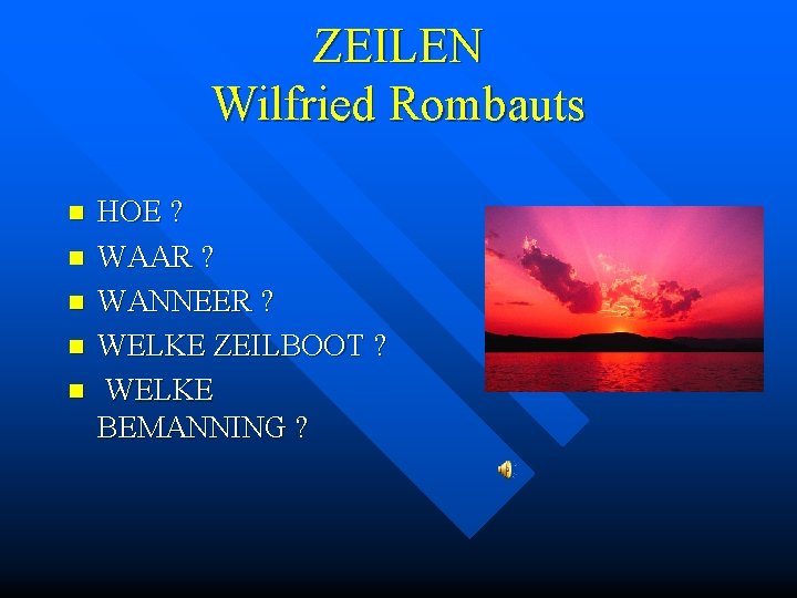 ZEILEN Wilfried Rombauts n n n HOE ? WAAR ? WANNEER ? WELKE ZEILBOOT