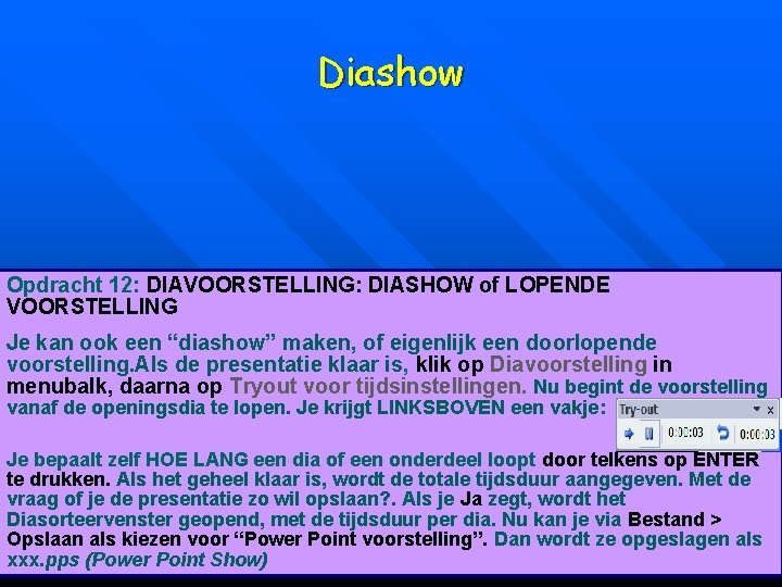 Diashow Opdracht 12: DIAVOORSTELLING: DIASHOW of LOPENDE VOORSTELLING Je kan ook een “diashow” maken,