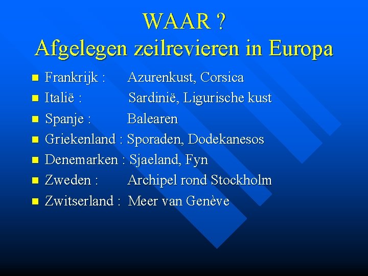 WAAR ? Afgelegen zeilrevieren in Europa n n n n Frankrijk : Azurenkust, Corsica