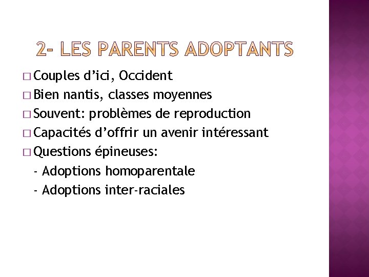 � Couples d’ici, Occident � Bien nantis, classes moyennes � Souvent: problèmes de reproduction