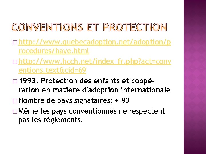 � http: //www. quebecadoption. net/adoption/p rocedures/haye. html � http: //www. hcch. net/index_fr. php? act=conv