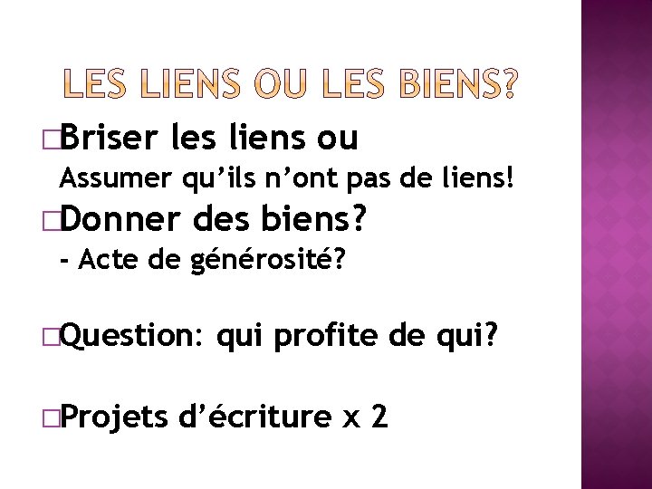 �Briser les liens ou Assumer qu’ils n’ont pas de liens! �Donner des biens? -