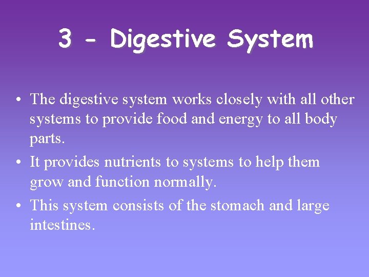3 - Digestive System • The digestive system works closely with all other systems