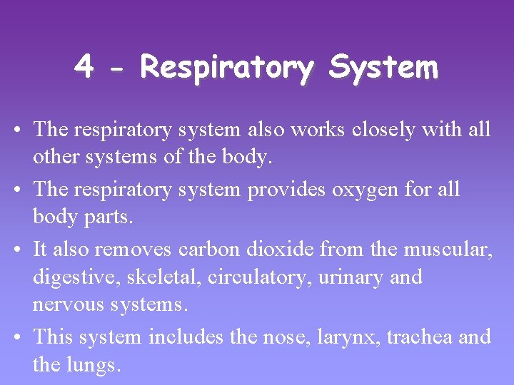 4 - Respiratory System • The respiratory system also works closely with all other