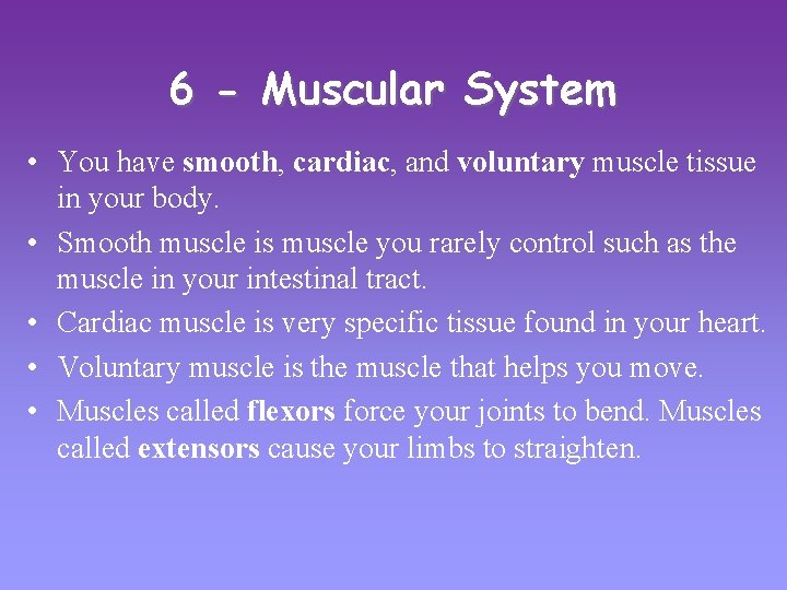 6 - Muscular System • You have smooth, cardiac, and voluntary muscle tissue in