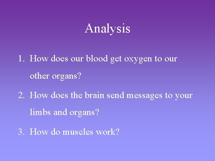 Analysis 1. How does our blood get oxygen to our other organs? 2. How