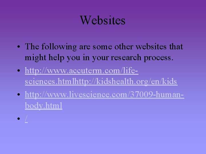 Websites • The following are some other websites that might help you in your