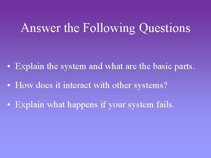Answer the Following Questions • Explain the system and what are the basic parts.