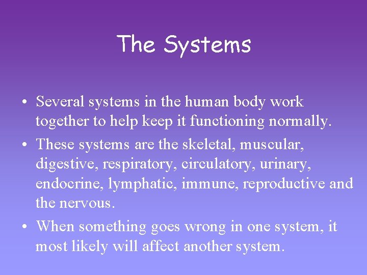 The Systems • Several systems in the human body work together to help keep