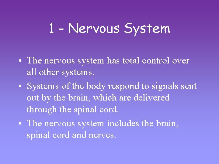 1 - Nervous System • The nervous system has total control over all other