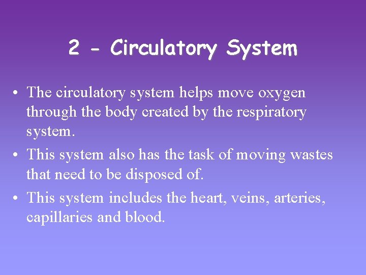 2 - Circulatory System • The circulatory system helps move oxygen through the body