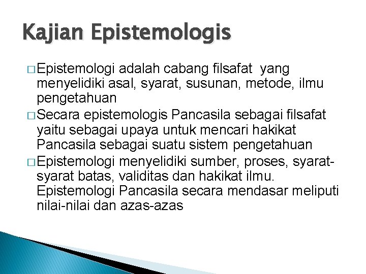 Kajian Epistemologis � Epistemologi adalah cabang filsafat yang menyelidiki asal, syarat, susunan, metode, ilmu