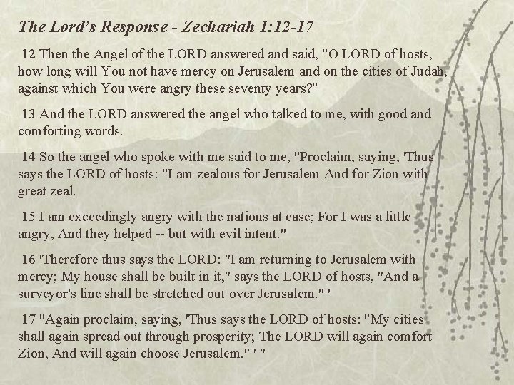 The Lord’s Response - Zechariah 1: 12 -17 12 Then the Angel of the