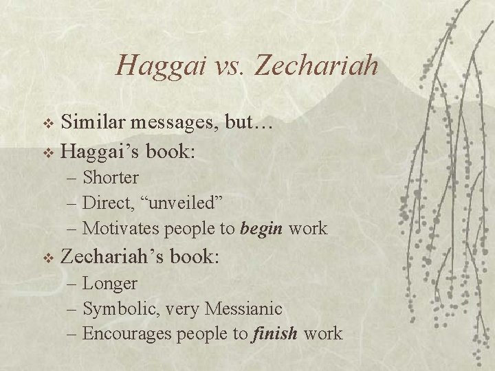 Haggai vs. Zechariah Similar messages, but… v Haggai’s book: v – Shorter – Direct,