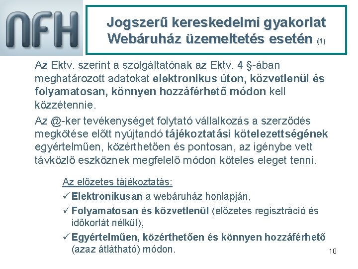 Jogszerű kereskedelmi gyakorlat Webáruház üzemeltetés esetén (1) Az Ektv. szerint a szolgáltatónak az Ektv.