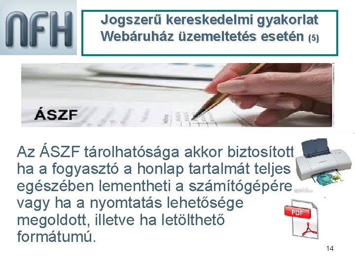 Jogszerű kereskedelmi gyakorlat Webáruház üzemeltetés esetén (5) Az ÁSZF tárolhatósága akkor biztosított, ha a