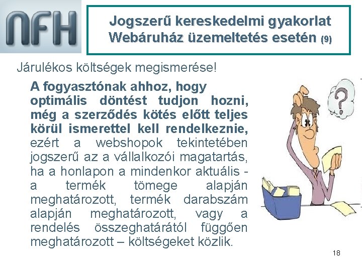 Jogszerű kereskedelmi gyakorlat Webáruház üzemeltetés esetén (9) Járulékos költségek megismerése! A fogyasztónak ahhoz, hogy