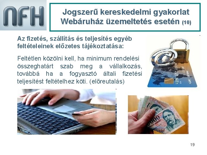 Jogszerű kereskedelmi gyakorlat Webáruház üzemeltetés esetén (10) Az fizetés, szállítás és teljesítés egyéb feltételeinek