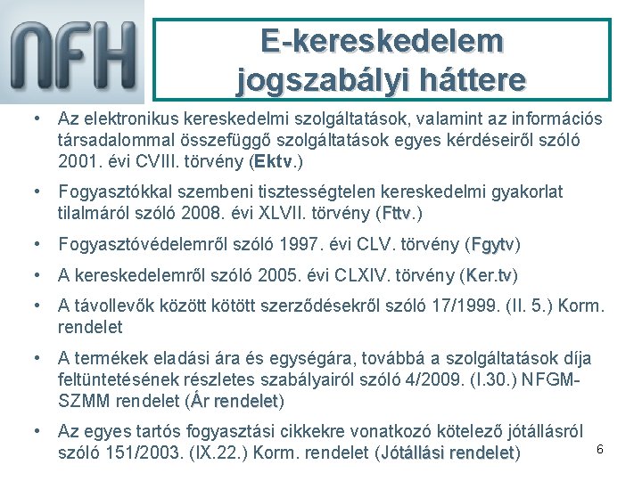 E-kereskedelem jogszabályi háttere • Az elektronikus kereskedelmi szolgáltatások, valamint az információs társadalommal összefüggő szolgáltatások