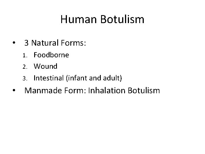 Human Botulism • 3 Natural Forms: Foodborne 2. Wound 3. Intestinal (infant and adult)