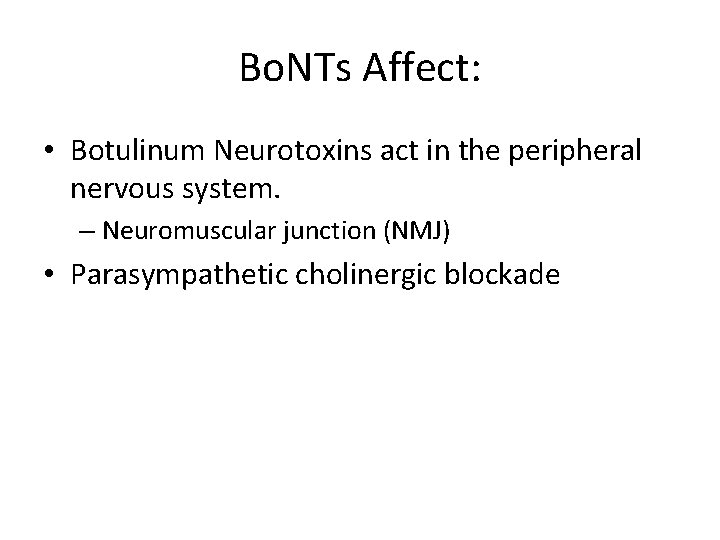 Bo. NTs Affect: • Botulinum Neurotoxins act in the peripheral nervous system. – Neuromuscular