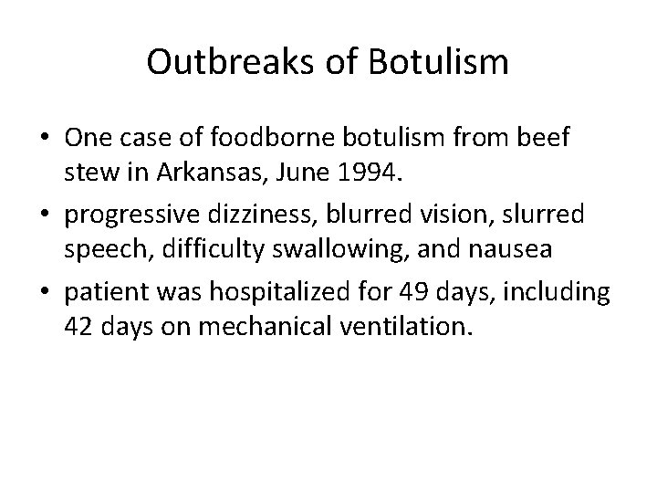 Outbreaks of Botulism • One case of foodborne botulism from beef stew in Arkansas,