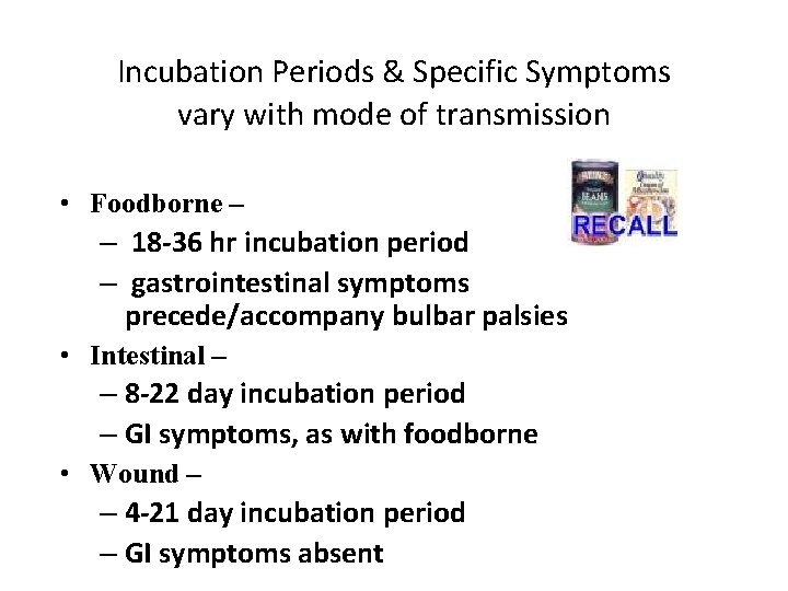 Incubation Periods & Specific Symptoms vary with mode of transmission • Foodborne – –