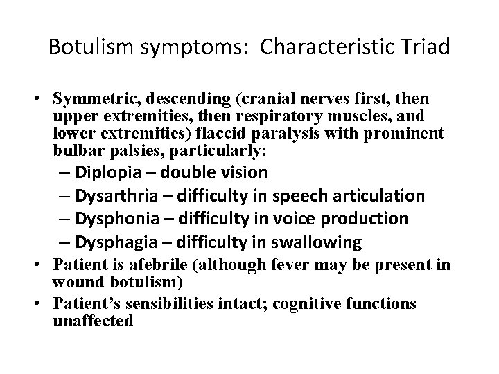 Botulism symptoms: Characteristic Triad • Symmetric, descending (cranial nerves first, then upper extremities, then