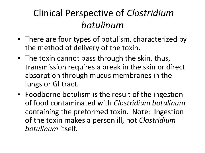 Clinical Perspective of Clostridium botulinum • There are four types of botulism, characterized by
