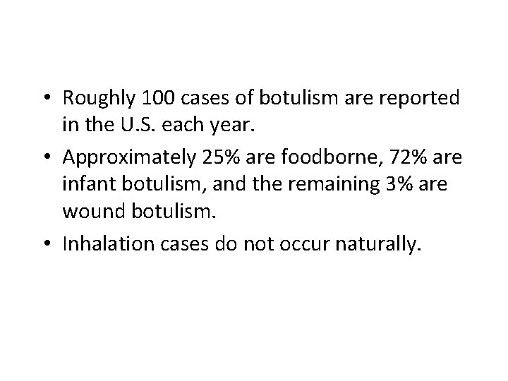  • Roughly 100 cases of botulism are reported in the U. S. each