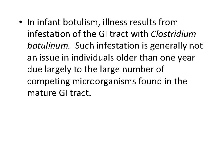  • In infant botulism, illness results from infestation of the GI tract with