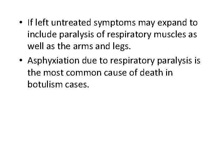  • If left untreated symptoms may expand to include paralysis of respiratory muscles