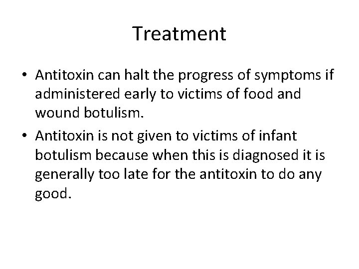 Treatment • Antitoxin can halt the progress of symptoms if administered early to victims