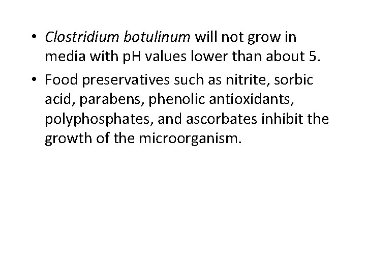  • Clostridium botulinum will not grow in media with p. H values lower